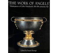 Work of Angels: Masterpieces of Celtic Metalwork, 6th to 9th Centuries A.D.