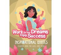 Work on your Dreams Enjoy Success - Inspirational Quotes, coloring book for girls and teens: :good vibes coloring book with phrases and words to get ... have a better day. For girls and adult women.