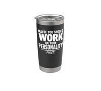 Work On Your Personality First Funny Sarcastic Stainless Steel Insulated Tumbler