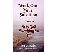 WORK OUT YOUR OWN SALVATION: BECAUSE IT IS GOD WORKING IN YOU