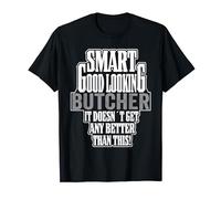 Work Outfit Men Funny Smart Good Looking Butcher T-Shirt