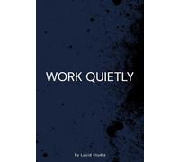Work Quietly: Minimalist Notebook for Deep Focus and Discipline: Designed For Concentrated Work And Distraction-Free Thinking