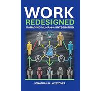 Work Redesigned: Managing Human-AI Integration: 2 (HCI Innovation Studies)