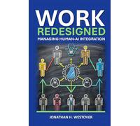 Work Redesigned: Managing Human-AI Integration (HCI Innovation Studies)
