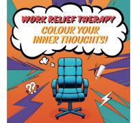 Work Relief Therapy - Colour Your Inner Thoughts!: A Rude & Funny Swear Filled Adult Colouring Book | Office Gag Gift