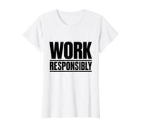Work Responsibly | Workplace Safety Awareness Campaign Gift Value Graphic T-Shirt, Women, White, L
