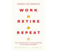 Work, Retire, Repeat: The Uncertainty of Retirement in the New Economy