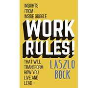 Work Rules!: Insights from Inside Google That Will Transform How You Live and Lead