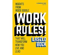 Work Rules!: Insights from Inside Google That Will Transform How You Live and Lead