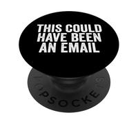 Work Sarcasm This Could Have Been An Email Funny Men's PopSockets Adhesive PopGrip