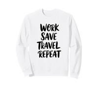 Work Save Travel Repeat Sweatshirt