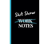 Work Shit-Show Notes: Lined Notebook for Ideas, Inspiration, Motivation, Setting Goals, Reflecting, Reflections, You can do it Writing for Man, Woman, Family, Friend, Coworker, Entrepreneur