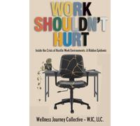 Work Shouldn't Hurt: Inside the Crisis of Hostile Work Environments: A Hidden Epidemic