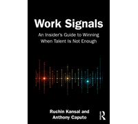 Work Signals : An Insider's Guide to Winning When Talent Is Not Enough