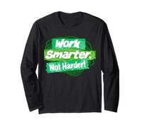 Work Smarter, not Harder! Long Sleeve T-Shirt