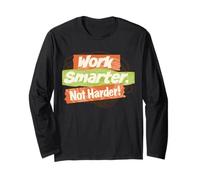 Work Smarter, not Harder! Long Sleeve T-Shirt