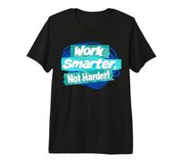 Work Smarter, not Harder! Premium T-Shirt