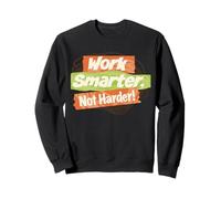 Work smarter, not harder! Sweatshirt
