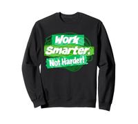 Work smarter, not harder! Sweatshirt