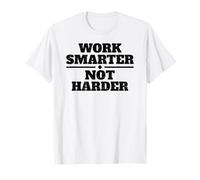 WORK SMARTER NOT HARDER T-Shirt