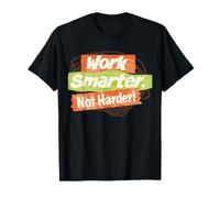 Work Smarter, not Harder! T-Shirt
