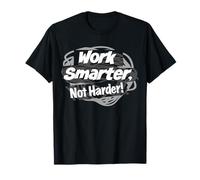 Work Smarter, not Harder! T-Shirt
