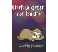 Work Smarter Not Harder: Weekly Planner