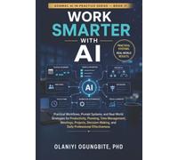 Work Smarter with AI: ractical Workflows, Prompt Systems, and Real-World Strategies for Productivity, Planning, Time Management, Meetings, Projects, ... Effectiv (ADOMAC AI IN PRACTICE SERIES)