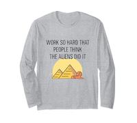 Work So Hard People Think Aliens Did It Egypt Motivational Long Sleeve T-Shirt