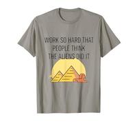 Work So Hard People Think Aliens Did It Egypt Motivational T-Shirt