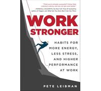 Work Stronger: Habits for More Energy, Less Stress, and Higher Performance at Work