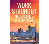 Work Stronger: Resilient Bodies Focused Minds Stronger Careers