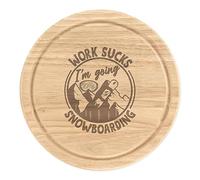 Work Sucks I'm Going Snowboarding Wooden Chopping Cheese Board Round 25cm