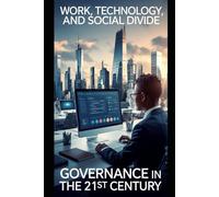 Work, Technology, and Social Divide: Governance in the 21st Century (INTELIGENCIA ARTIFICIAL (IA))