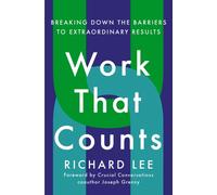 Work That Counts : Breaking Down the Barriers to Extraordinary Results