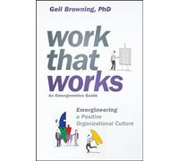 Work That Works: Emergineering a Positive Organizational Culture