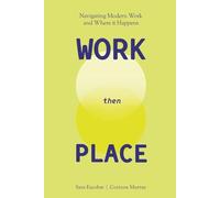 WORK Then PLACE: Navigating Modern Work & Where it Happens