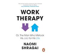 Work Therapy: Or The Man Who Mistook His Job for His Life
