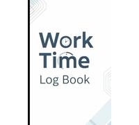 Work Time Log Book: 120 Page Daily Time Tracker for Employees, Freelancers & Productivity | 6"x9" Timesheet & Project Hour Log