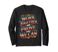 Work Together and Prove that We Can Unity Effort Team - Long Sleeve T-Shirt