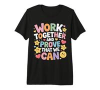 Work Together and Prove that We Can Unity Effort Team |- Premium T-Shirt
