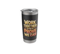 Work Together and Prove that We Can Unity Effort Team - Stainless Steel Insulated Tumbler