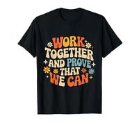 Work Together and Prove that We Can Unity Effort Team - T-Shirt