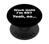 Work Until I'm 65? Yeah, no... PopSockets Adhesive PopGrip