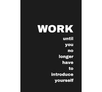 Work Until You No Longer Have To Introduce Yourself: 100 lined pages. A motivational minimalist notebook for high achievers, ambitious professionals, ... who’d rather let their work do the talking.