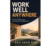 Work Well Anywhere: Self-Care, Positive Culture and Productive Home-Based Work (7)