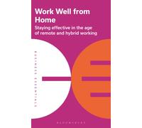 Work Well From Home : Staying effective in the age of remote and hybrid working