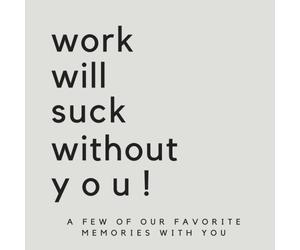 Work Will Suck Without You! A Few Of Our Favorite Memories With You: SOFTCOVER We’ll Miss You Memory Book or Guest Book for Coworkers to Share A ... Boss Goodbye Gift, Promotion Gift Ideas)