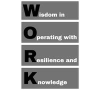 WORK - Wisdom in Operating with Resilience and Knowledge: agenda, notebook, journal, planner, organizer, diary, memories, funny gift for family, friends and coworkers
