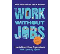Work without Jobs: How to Reboot Your Organization’s Work Operating System (Management on the Cutting Edge)